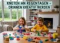 Kneten an Regentagen – Drinnen kreativ werden